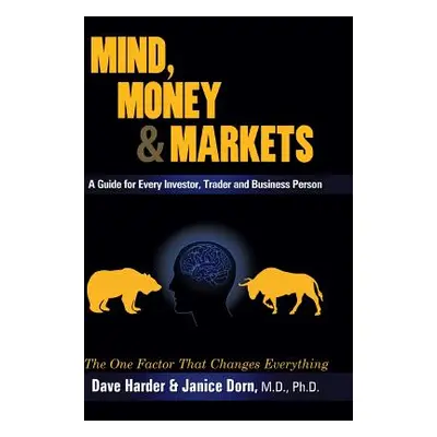 "Mind, Money & Markets: A Guide for Every Investor, Trader and Business Person" - "" ("Harder Da