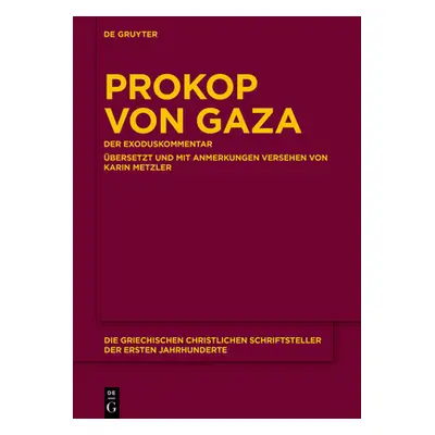 "Prokop Von Gaza: Der Exoduskommentar Aus Der Eclogarum in Libros Historicos Veteris Testamenti 