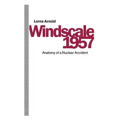 "Windscale 1957: Anatomy of a Nuclear Accident" - "" ("Cottrell Sir Alan")