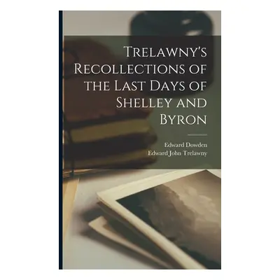 "Trelawny's Recollections of the Last Days of Shelley and Byron" - "" ("Trelawny Edward John")