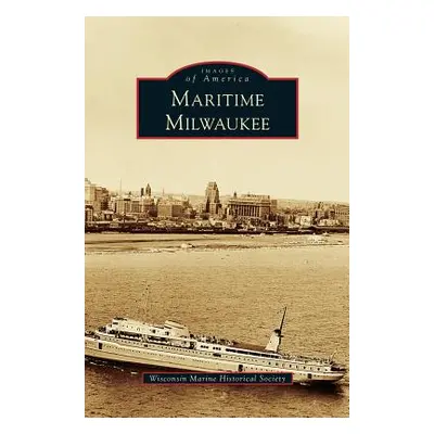 "Maritime Milwaukee" - "" ("Wisconsin Marine Historical Society")