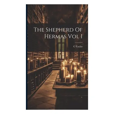 "The Shepherd Of Hermas Vol I" - "" ("Taylor C.")