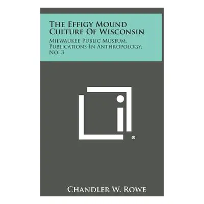 "The Effigy Mound Culture of Wisconsin: Milwaukee Public Museum, Publications in Anthropology, N