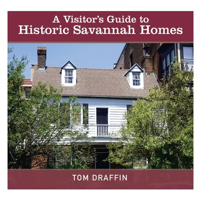 "A Visitor's Guide to Historic Savannah Homes" - "" ("Draffin Tom")