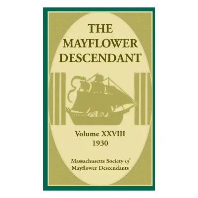 "The Mayflower Descendant, Volume 28, 1930" - "" ("Mass Soc of Mayflower Descendants")