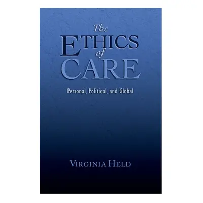 "The Ethics of Care: Personal, Political, and Global" - "" ("Held Virginia")