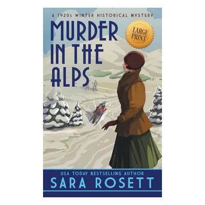 "Murder in the Alps: A 1920s Winter Mystery" - "" ("Rosett Sara")