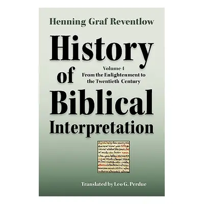 "History of Biblical Interpretation, Vol. 4: From the Enlightenment to the Twentieth Century" - 