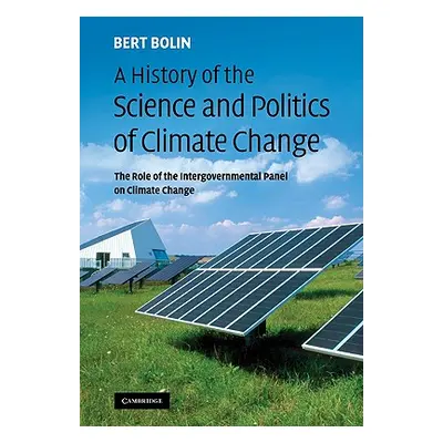 "A History of the Science and Politics of Climate Change: The Role of the Intergovernmental Pane