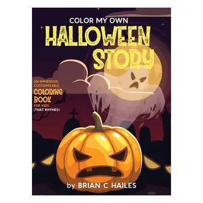 "Color My Own Halloween Story: An Immersive, Customizable Coloring Book for Kids (That Rhymes!)"