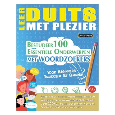 "Leer Duits Met Plezier - Voor Beginners: GEMAKKELIJK TOT GEMIDDELD - BESTUDEER 100 ESSENTILE ON