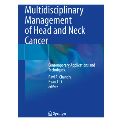 "Multidisciplinary Management of Head and Neck Cancer: Contemporary Applications and Techniques"