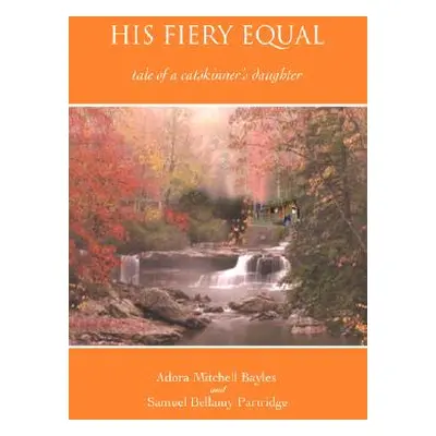 "His Fiery Equal: Tale of a Catskinner's Daughter" - "" ("Bayles Adora Mitchell")