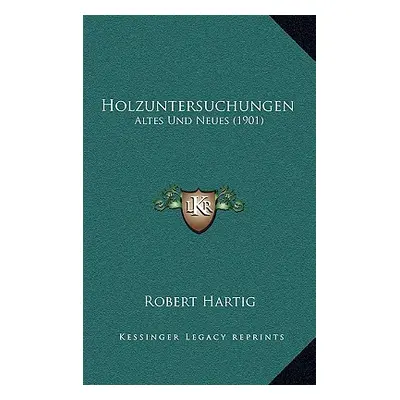 "Holzuntersuchungen: Altes Und Neues (1901)" - "" ("Hartig Robert")