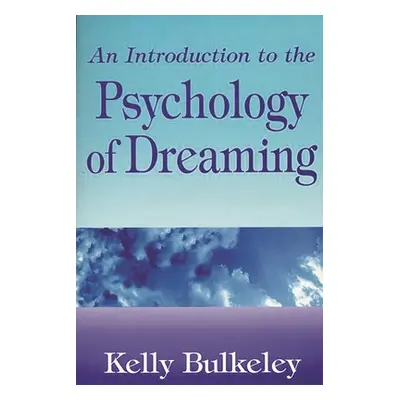 "An Introduction to the Psychology of Dreaming" - "" ("Bulkeley Kelly")