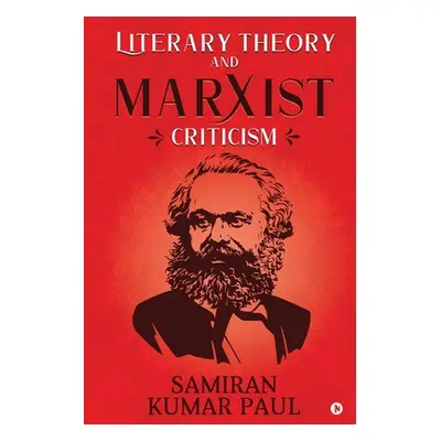 "Literary Theory and Marxist Criticism" - "" ("Samiran Kumar Paul")