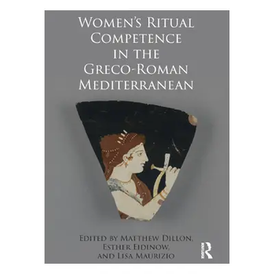 "Women's Ritual Competence in the Greco-Roman Mediterranean" - "" ("Dillon Matthew")