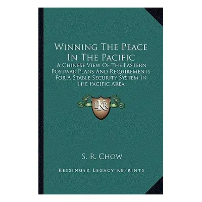 "Winning The Peace In The Pacific: A Chinese View Of The Eastern Postwar Plans And Requirements 