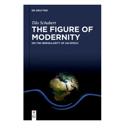 "The Figure of Modernity: On the Irregularity of an Epoch" - "" ("Schabert Tilo")