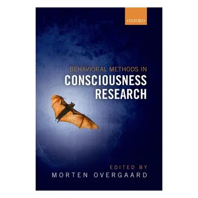 "Behavioural Methods in Consciousness Research" - "" ("Overgaard Morten")