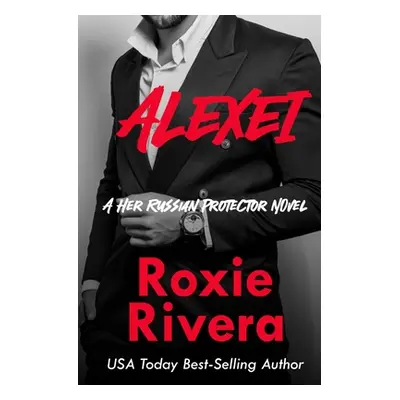 "Alexei (Her Russian Protector #8)" - "" ("Rivera Roxie")