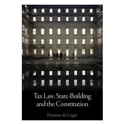 "Tax Law, State-Building and the Constitution" - "" ("Cogan Dominic de")