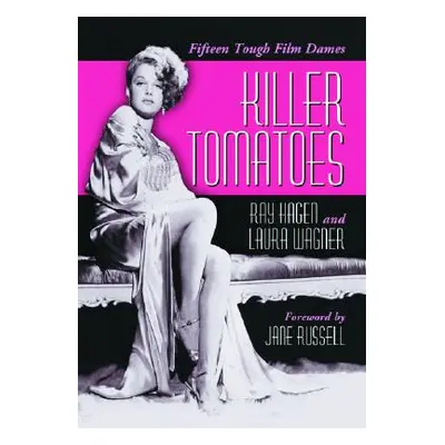 "Killer Tomatoes: Fifteen Tough Film Dames" - "" ("Hagen Ray")