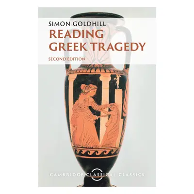 "Reading Greek Tragedy" - "" ("Goldhill Simon")