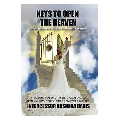 "Keys to Open the Heaven": Release the Kingdom of God in the Earth as it is in Heaven"" - "" ("D