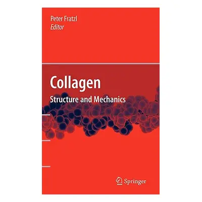 "Collagen: Structure and Mechanics" - "" ("Fratzl Peter")