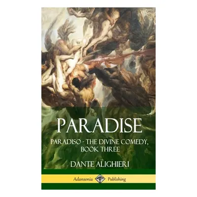 "Paradise: Paradiso - The Divine Comedy, Book Three (Hardcover)" - "" ("Alighieri Dante")