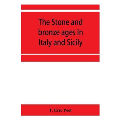 "The stone and bronze ages in Italy and Sicily" - "" ("Eric Peet T.")