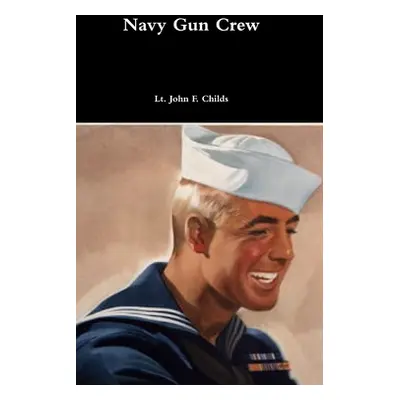 "Navy Gun Crew" - "" ("Childs Lt John F.")