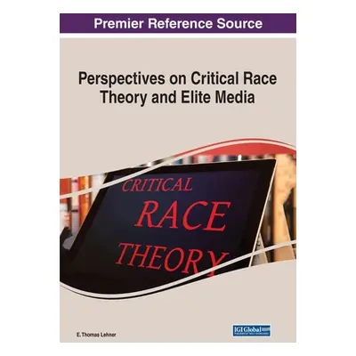 "Perspectives on Critical Race Theory and Elite Media" - "" ("Lehner E. Thomas")