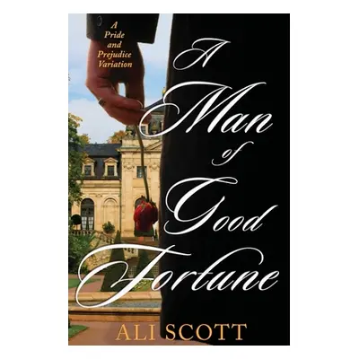 "A Man of Good Fortune: A Sequel to Jane Austen's Pride and Prejudice" - "" ("Scott Ali")