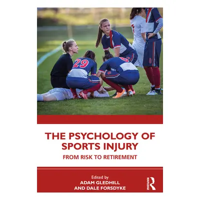 "The Psychology of Sports Injury: From Risk to Retirement" - "" ("Gledhill Adam")