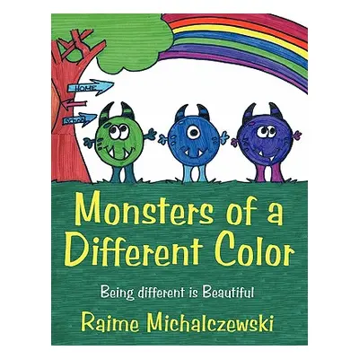 "Monsters of a Different Color: Being different is Beautiful" - "" ("Michalczewski Raime")