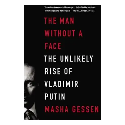 "The Man Without a Face: The Unlikely Rise of Vladimir Putin" - "" ("Gessen Masha")