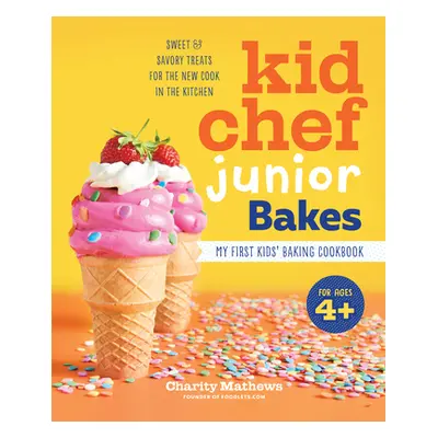 "Kid Chef Junior Bakes: My First Kids Baking Cookbook" - "" ("Mathews Charity")