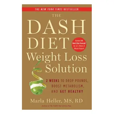 "The Dash Diet Weight Loss Solution: 2 Weeks to Drop Pounds, Boost Metabolism, and Get Healthy" 