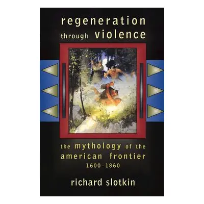 "Regeneration Through Violence: The Mythology of the American Frontier, 1600-1860" - "" ("Slotki