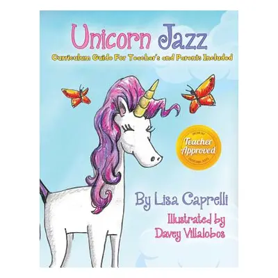 "Unicorn Jazz with Activity and Curriculum Guide for Teachers and Parents: TEACHER EDITION! Unic