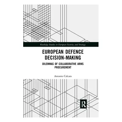 "European Defence Decision-Making: Dilemmas of Collaborative Arms Procurement" - "" ("Calcara An