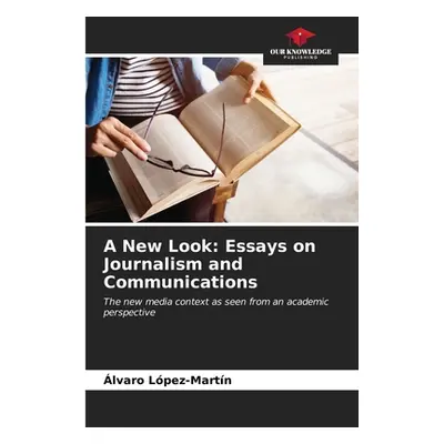 "A New Look: Essays on Journalism and Communications" - "" ("Lpez-Martn lvaro")