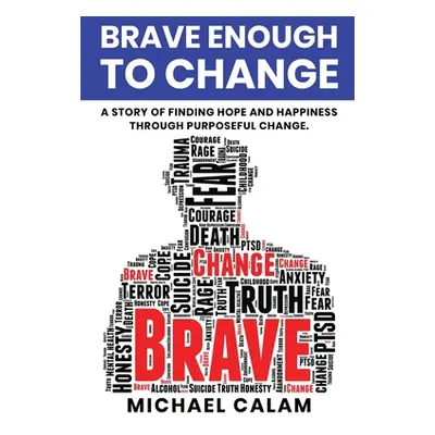 "Brave Enough to Change" - "" ("Calam Michael")