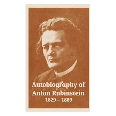 "Autobiography of Anton Rubinstein, 1829-1889" - "" ("Rubinstein Anton")