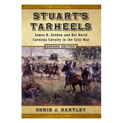 "Stuart's Tarheels: James B. Gordon and His North Carolina Cavalry in the Civil War, 2d ed." - "