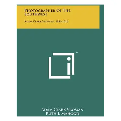 "Photographer Of The Southwest: Adam Clark Vroman, 1856-1916" - "" ("Vroman Adam Clark")