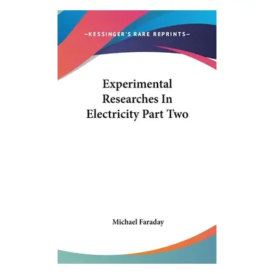 "Experimental Researches In Electricity Part Two" - "" ("Faraday Michael")