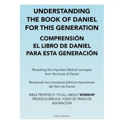 "Understanding the Book of Daniel for This Generation Comprensin El Libro De Daniel Para Esta Ge